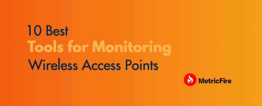 WiFi Monitoring Tools: 10 Best for Access Points (2026) | MetricFire